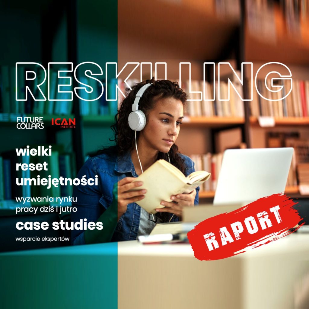 Raport: Reskilling – wielki reset umiejętności - Wyzwania rynku pracy dziś i jutro - Case studies - Wsparcie ekspertów